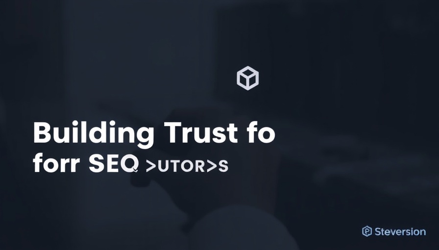 Building Trust for SEO: Why It Matters & How to Do It
