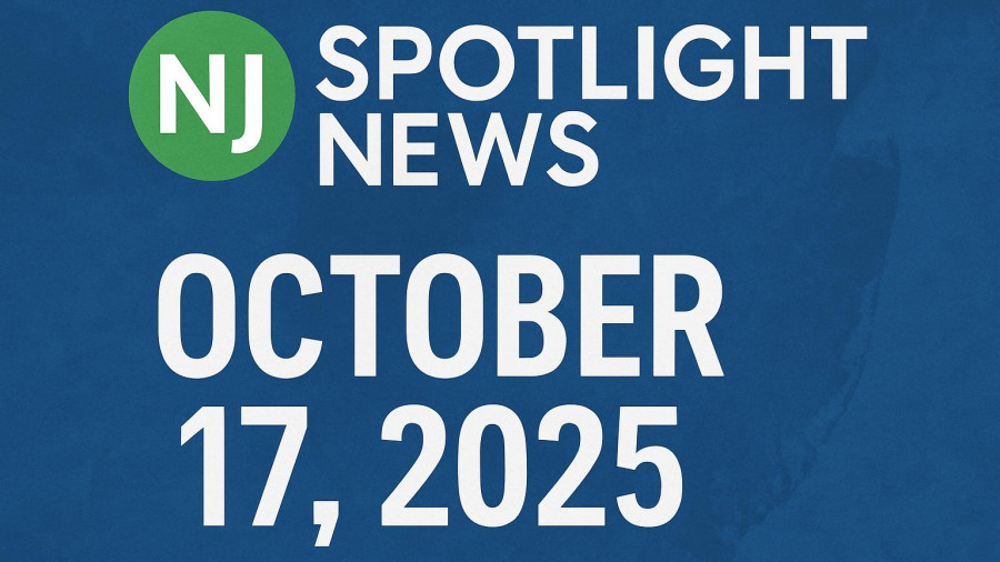 NJ Spotlight News: October 17, 2025