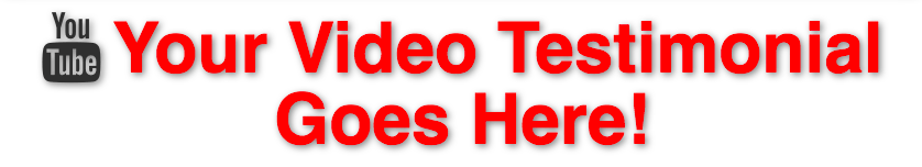 Your Video Testimonial Goes Here