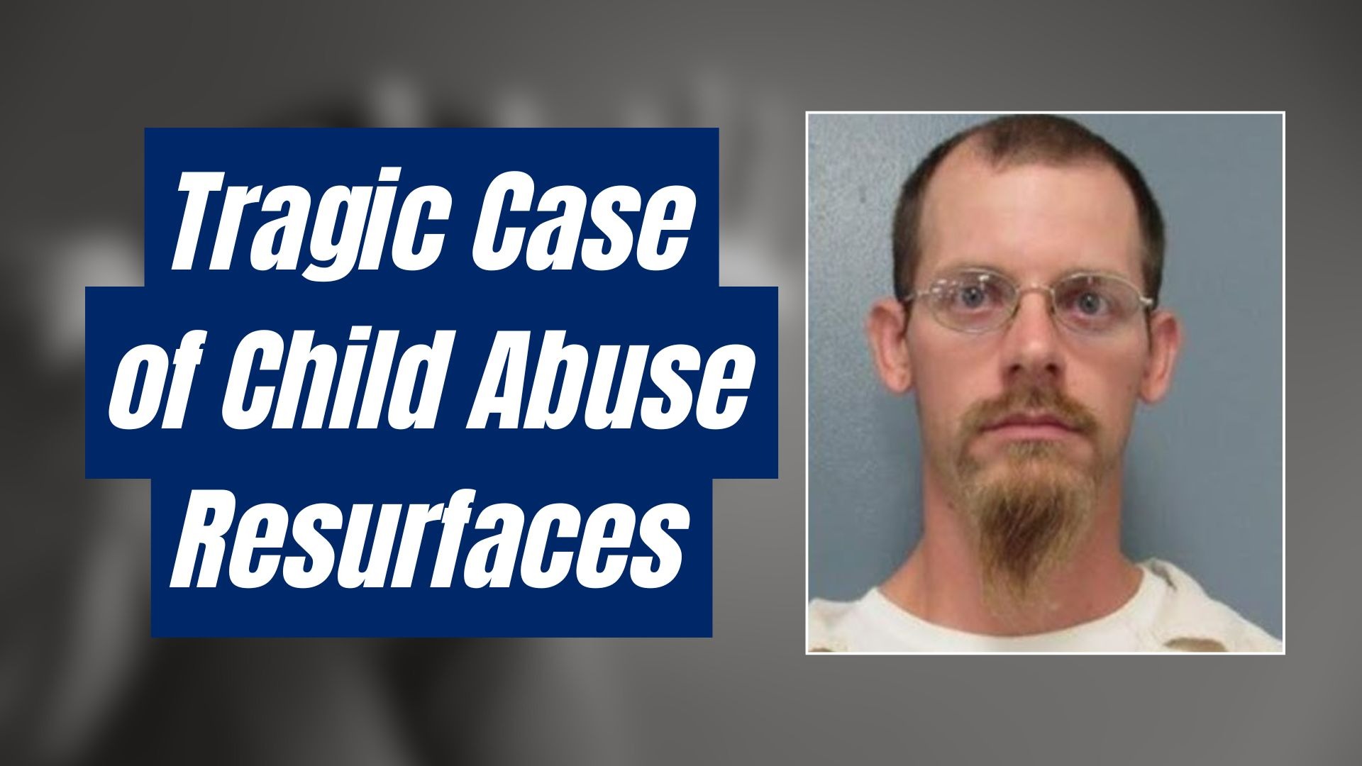 Tragic Case of Child Abuse Resurfaces