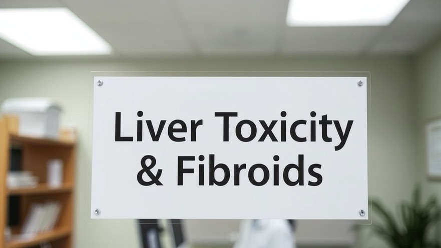 Sign in doctor's office discussing liver toxicity and fibroids for women's health.