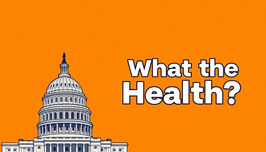 Illustrative Capitol building with 'What the Health?' text on orange background.