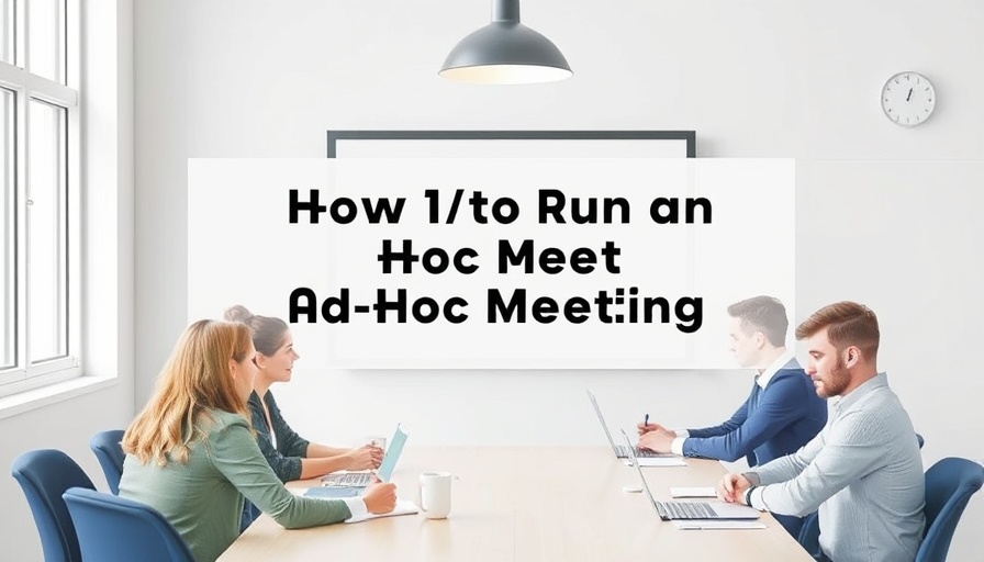 How to Run an Effective Ad Hoc Meeting