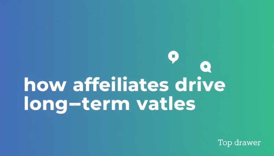 How affiliates drive long-term value at Topdrawer