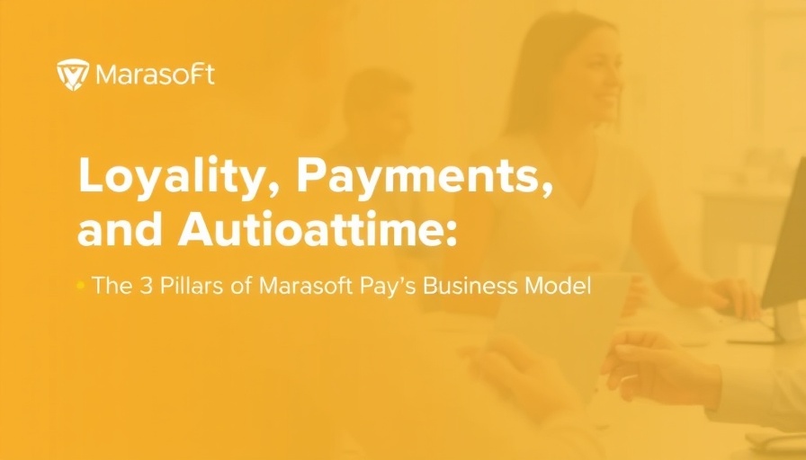 *Loyalty, Payments, and Automation: The 3 Pillars of Marasoft Pay’s Business Model*