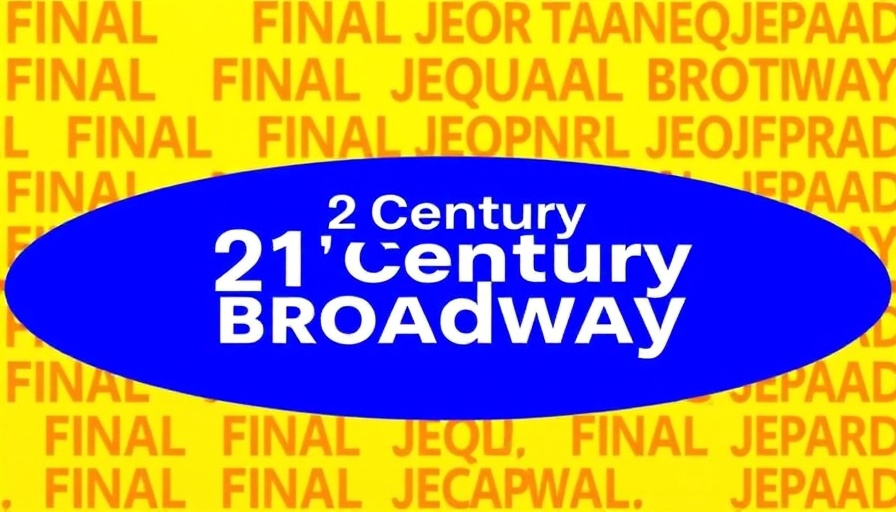 21st Century Broadway text in bold blue oval on yellow background with Final Jeopardy text.