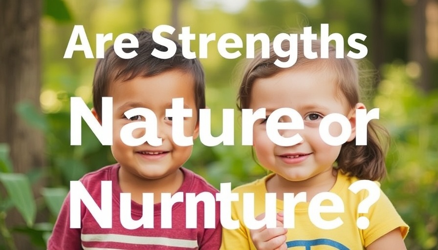 Are Strengths Nature or Nurture?