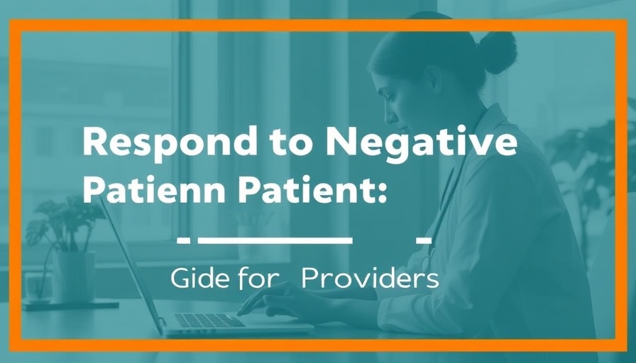 Respond to Negative Patient Reviews: A Guide for Providers