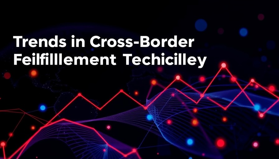Trends in Cross Border Fulfilment Technology