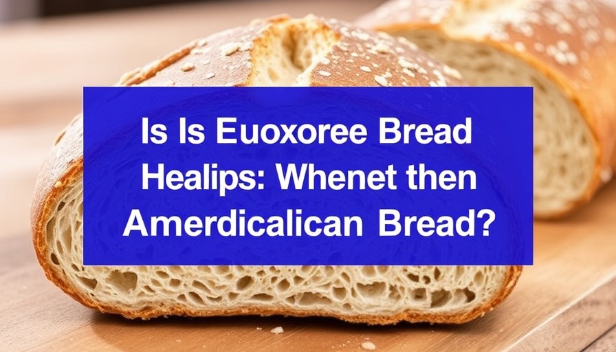 Is European Bread Healthier Than American Bread?