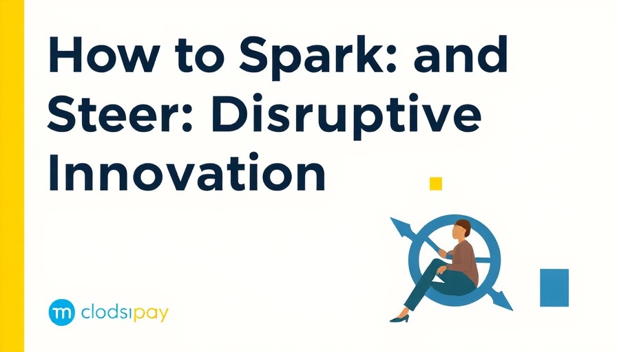 How to Spark—and Steer—Disruptive Innovation