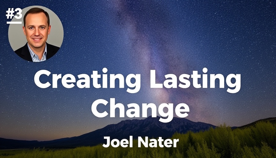 #39 Joel Nater - Creating Lasting Change