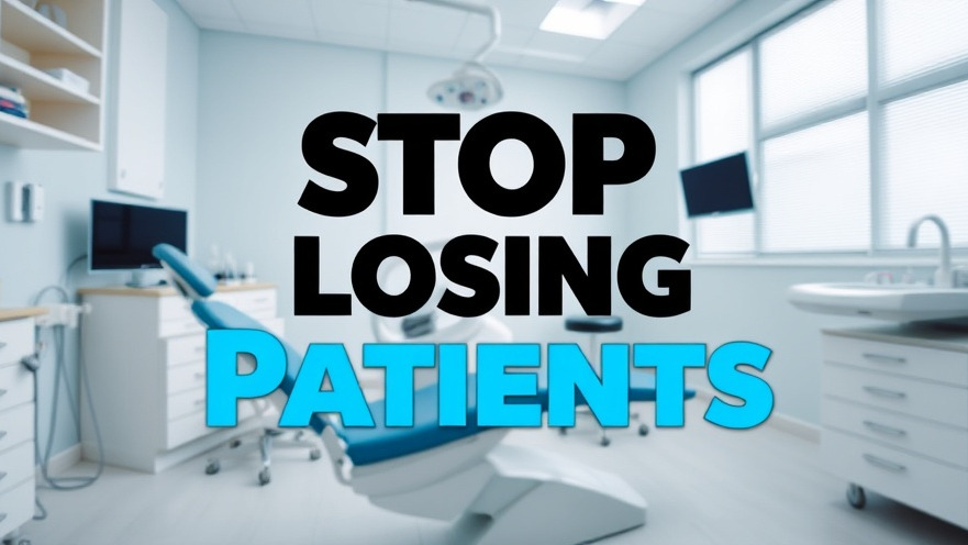 Modern dental clinic promoting patient retention with 'Stop Losing Patients' overlay