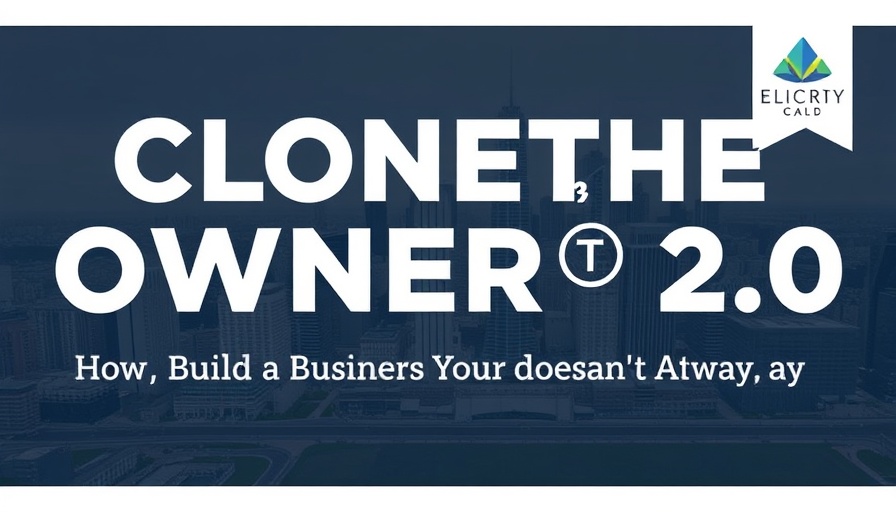 Clone the Owner® 2.0: How to Build a Business That Doesn’t Break When You Step Away