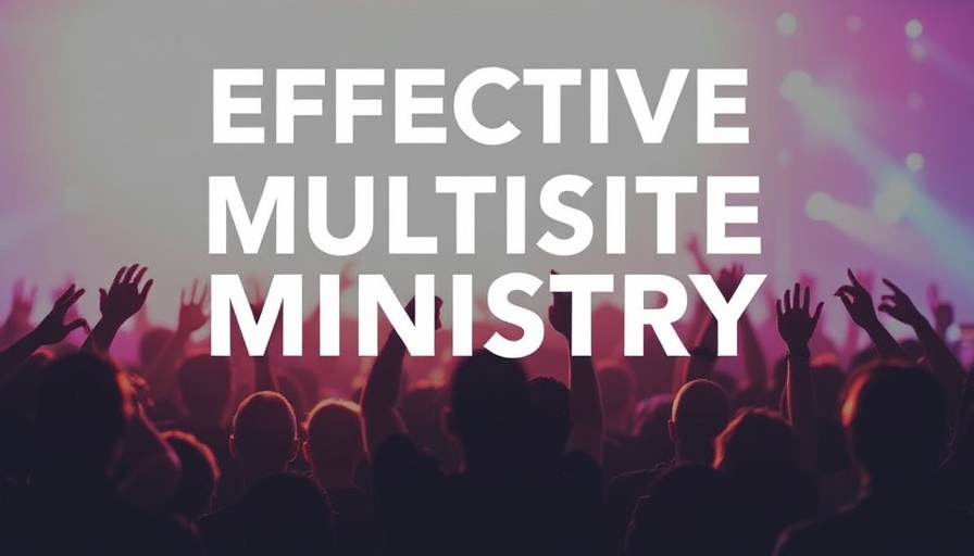 Effective Multisite Ministry: The Ultimate Guide for Multisite Church Strategy
