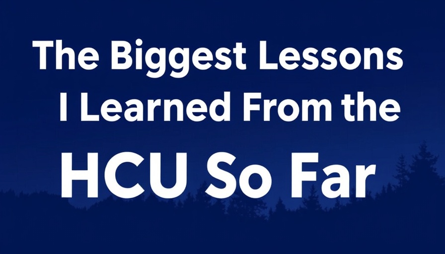 The Biggest Lessons I Learned From the HCU So Far