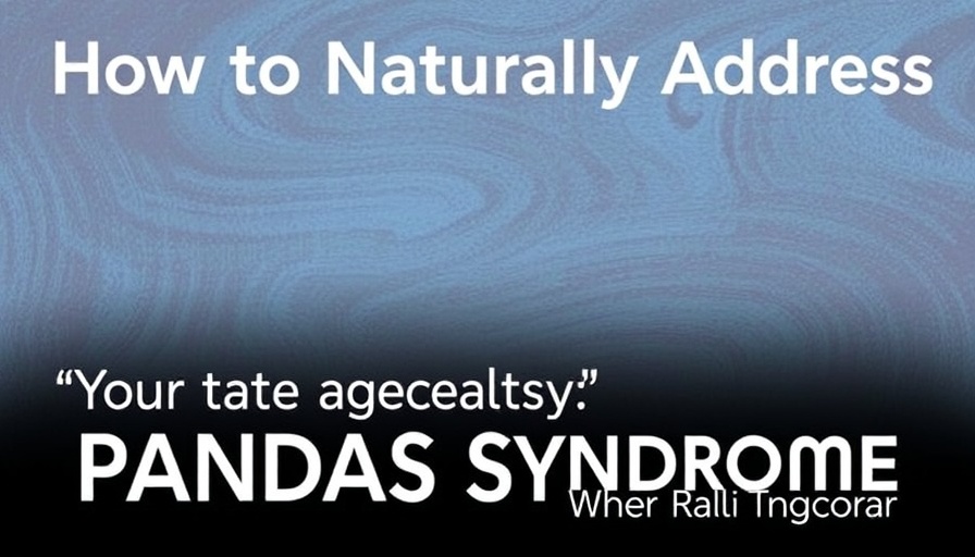 How to Naturally Address PANDAS Syndrome: What Every Parent Should Know