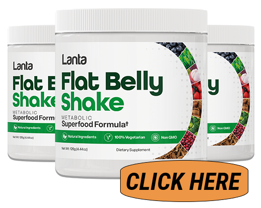 Get started on flattening your belly with Lanta Flat Belly Shake - click here NOW!