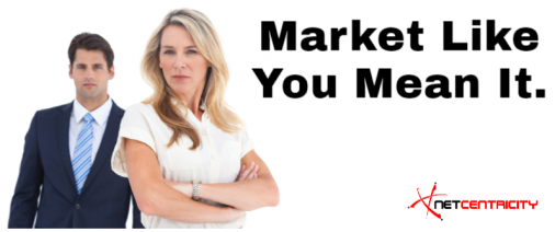 Market like you mean it. Call NetCentricity today at 800.519.5391.