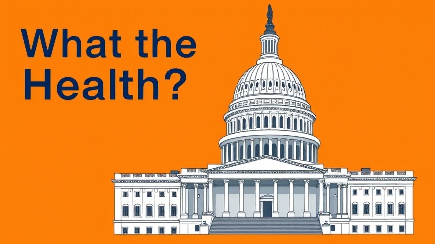 Cartoon illustration of the U.S. Capitol with 'What the Health?' on a vibrant orange background.