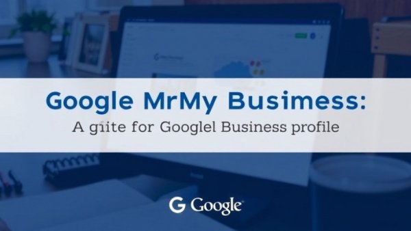 Google My Business: A Guide to Google Business Profile