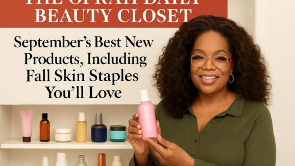 The Oprah Daily Beauty Closet: September’s Best New Products, Including Fall Skin Staples You’ll Love