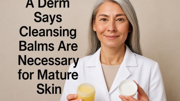 A Derm Says Cleansing Balms Are Necessary for Mature Skin