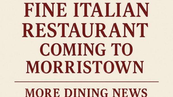Fine Italian Restaurant Coming to Morristown; More Dining News