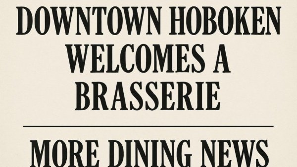 Downtown Hoboken Welcomes a Brasserie; More Dining News