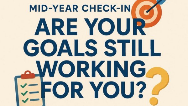 Mid-Year Check-In: Are Your Goals Still Working for You?