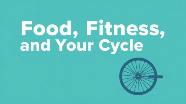 Food, Fitness, and Your Cycle