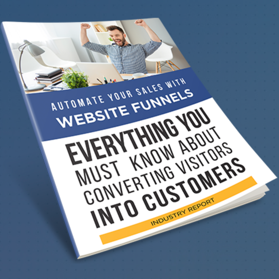 Automate Your Sales With Website Funnels - Everything You Must Know About Converting Visitors Into Customers