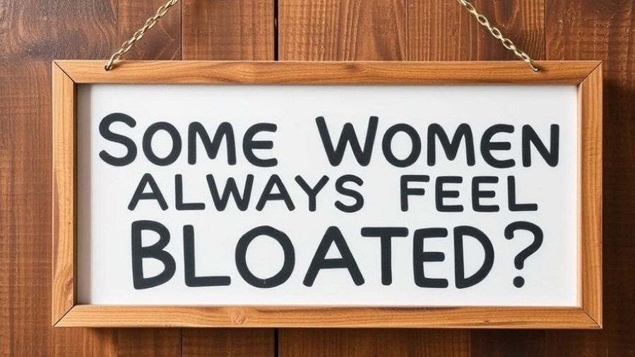 Sign reading 'Why Do Some Women Always Feel Bloated' addressing causes of bloating.