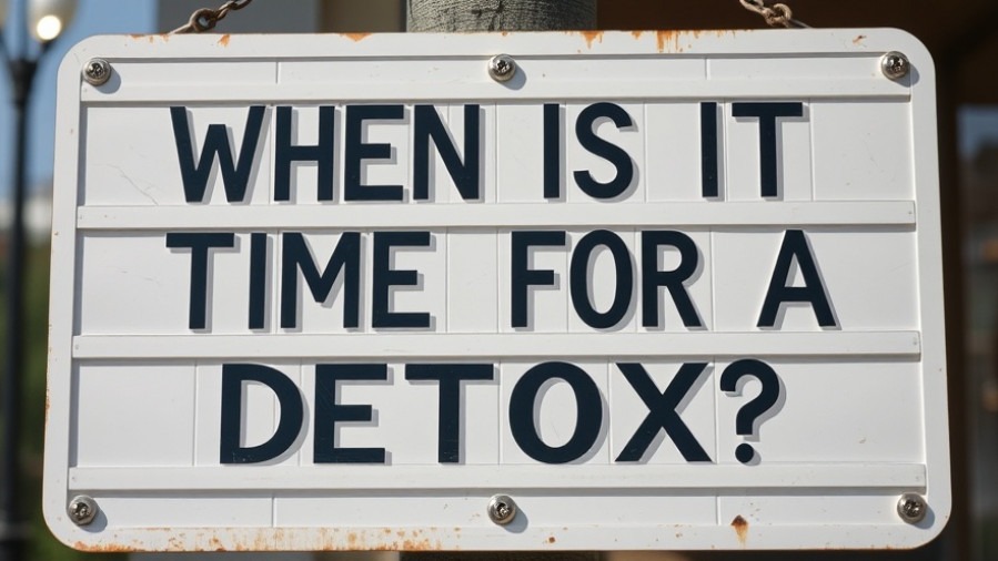 Sign asking 'When Is It Time For A Detox?' highlighting body detox signs.