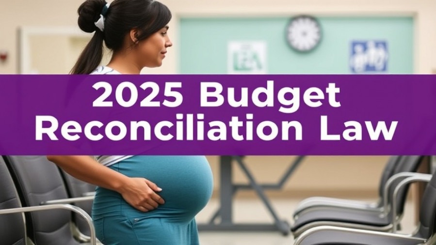 2025 Budget Reconciliation Law highlights women's health services and public health access.