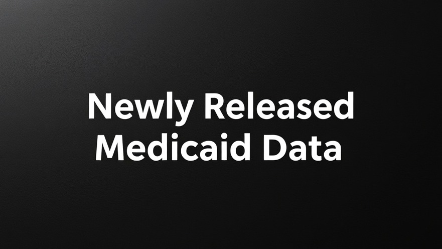 Bold text 'Newly Released Medicaid Data' highlighting healthcare access.