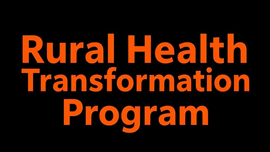 Rural Health Transformation Program promoting healthcare accessibility and wellness