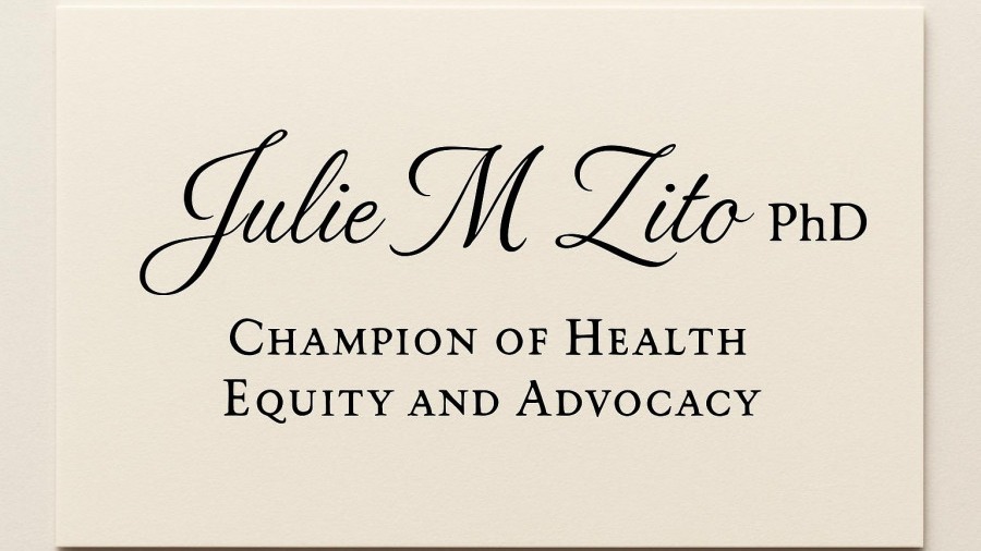 Elegant card for Julie M Zito PhD, champion of health equity and mental health policy.