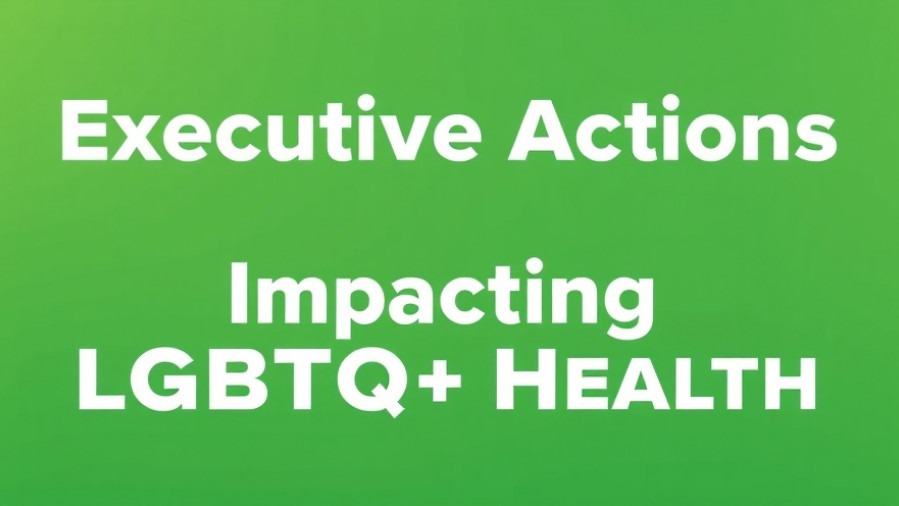 Executive actions impacting LGBTQ+ health rights in inclusive healthcare policies.