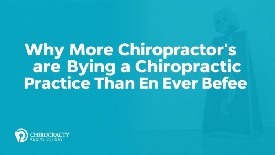Why More Chiropractors are Buying A Chiropractic Practice Than Ever Before