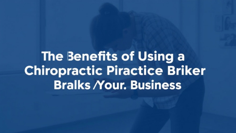 The Benefits of Using a Chiropractic Practice Broker to Sell Your Business