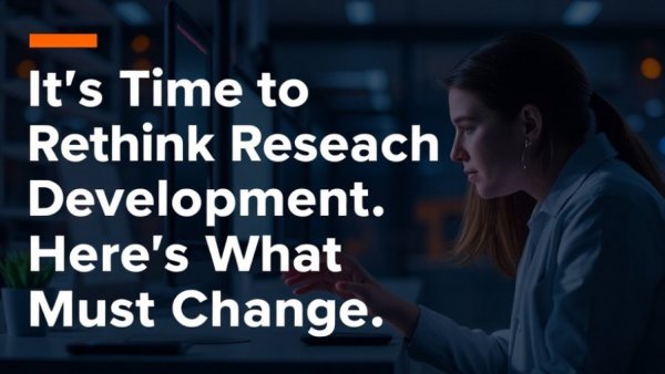 It's Time to Rethink Research and Development. Here's What Must Change.