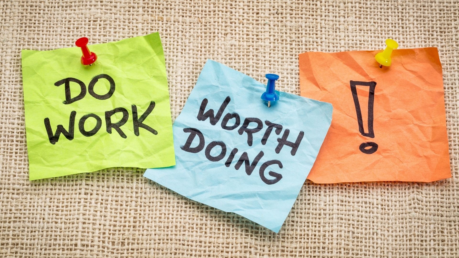 Do Work Worth Doing!