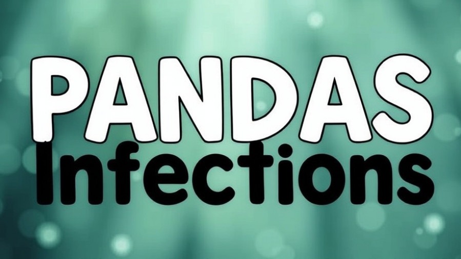 PANDAS infections related to pediatric autoimmune disorders and OCD in children.