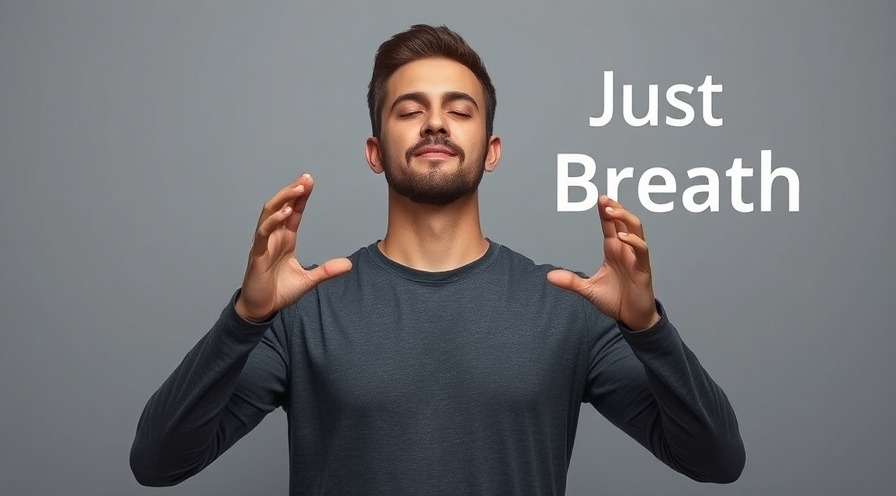 man demonstrating breathing techniques for anxiety reduction with 'Just Breathe' overlay.