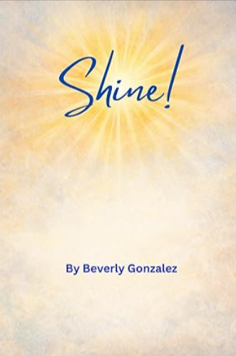 Shine by Beverly Gonzalez