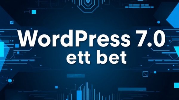 WordPress 7.0 beta features and updates on digital interface.