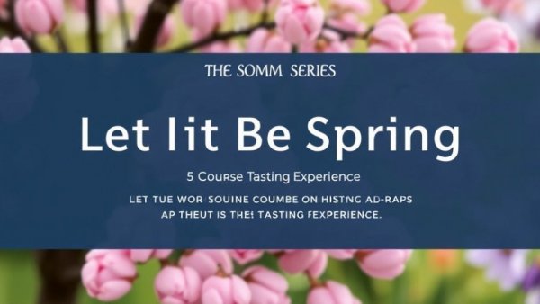 "The Somm Series" Volume XXXIII: Let It Be Spring - A 5-Course Tasting Experience!