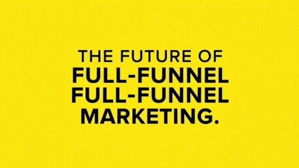 Text 'The Future of Full-Funnel Marketing' on a yellow background.