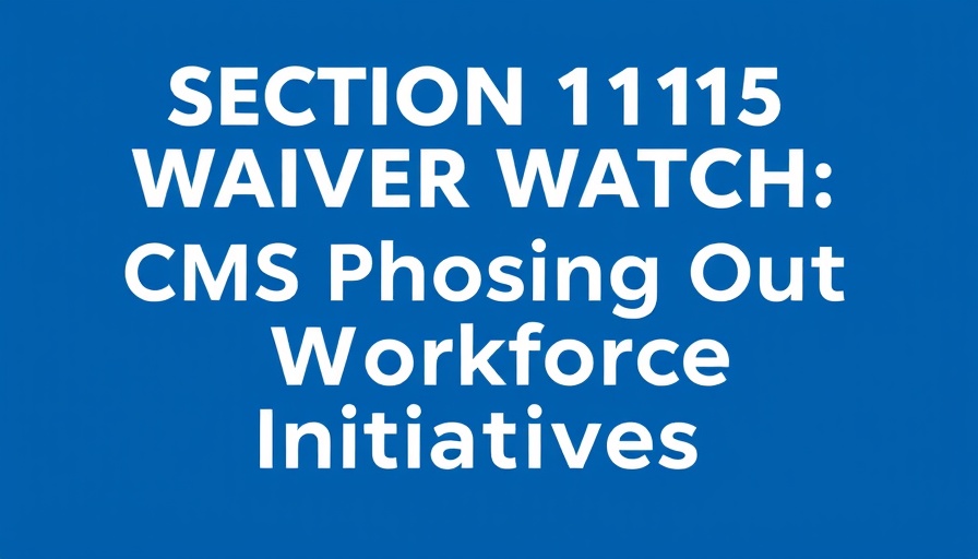 Medical policy watch graphic on Medicaid workforce initiatives phasing out.
